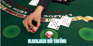 Blackjack đổi thưởng