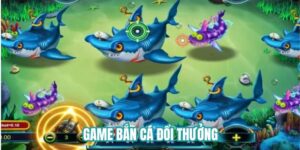 Game bắn cá đổi thưởng