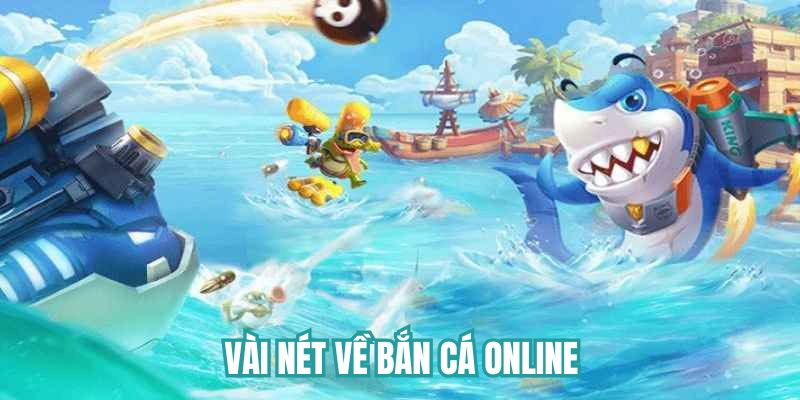 Vài nét về bắn cá online?