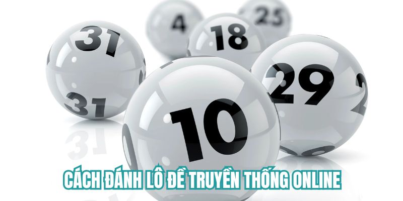 Hướng dẫn cách đánh lô số đề truyền thống online 