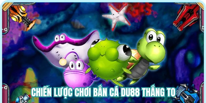 Mẹo săn cá thắng đậm tại Du88