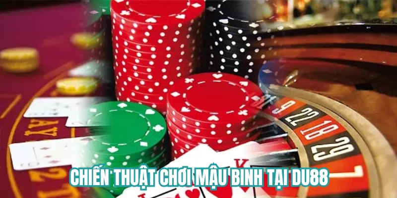 Tổng hợp các chiến thuật chơi mậu binh tại Du88