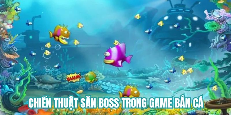 Chiến thuật săn boss trong game bắn cá