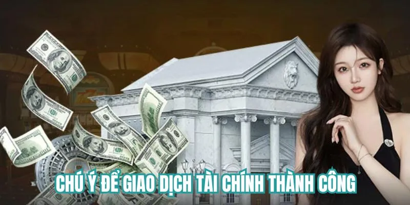 Chú ý để giao dịch tài chính thành công