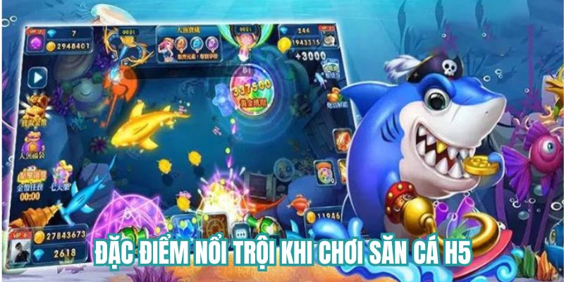 Đặc điểm nổi trội khi chơi săn cá H5