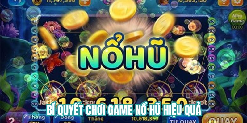 Bí quyết chơi game nổ hũ hiệu quả cho người mới bắt đầu