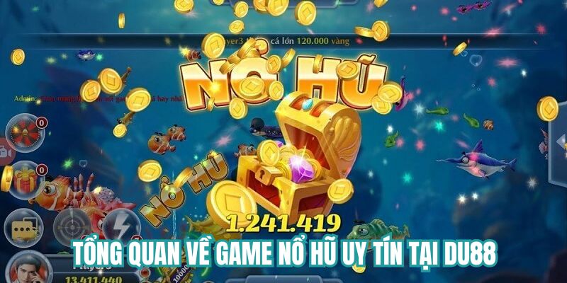 Tổng quan về game nổ hũ uy tín tại DU88