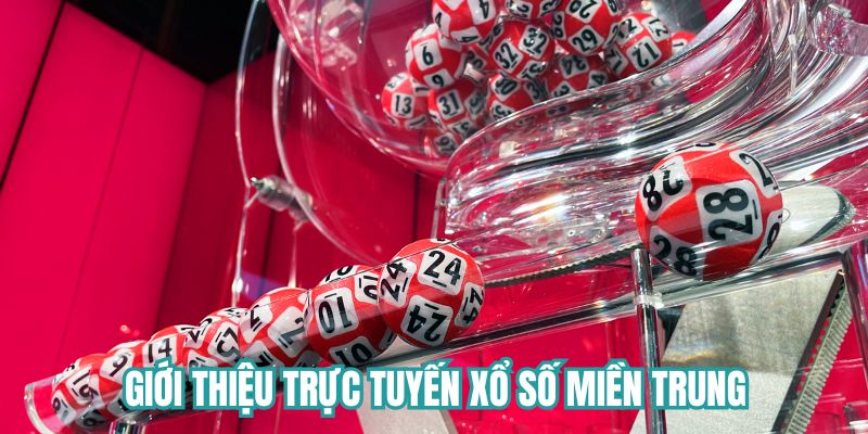 Giới thiệu đôi nét về Trực tiếp xổ số miền Trung 