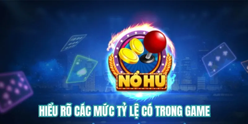 Hiểu rõ các mức tỷ lệ có trong game