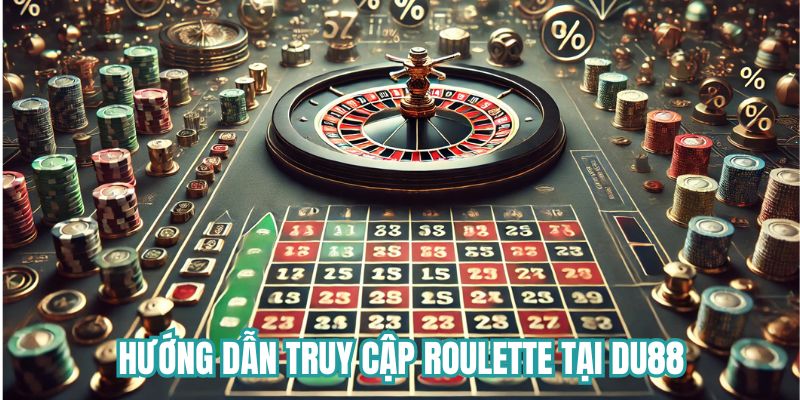 Hướng dẫn truy cập Roulette tại DU88