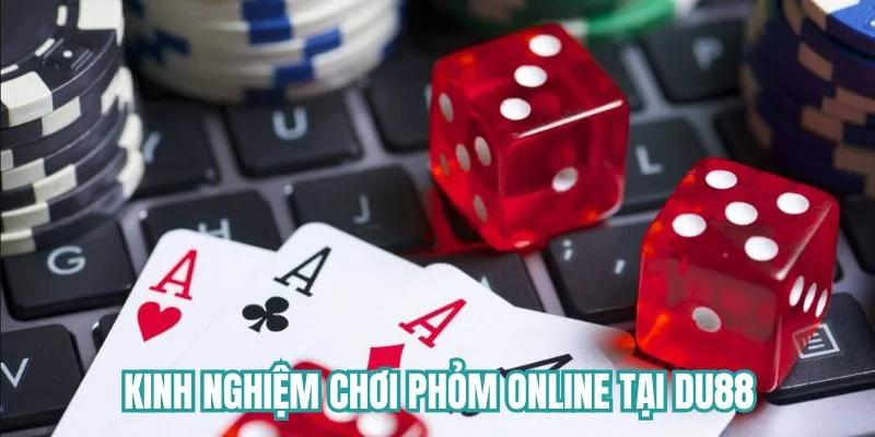 Tổng hợp các kinh nghiệm chơi Phỏm online