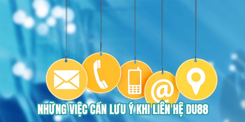 Những việc người chơi cần lưu ý khi liên hệ với DU88