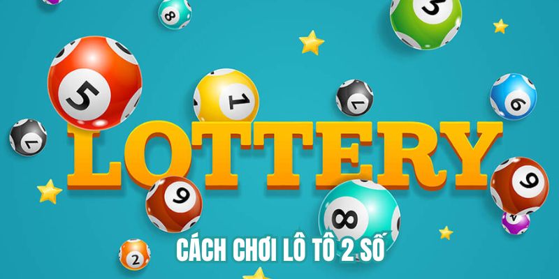 Hướng dẫn cách chơi lô tô 2 số 