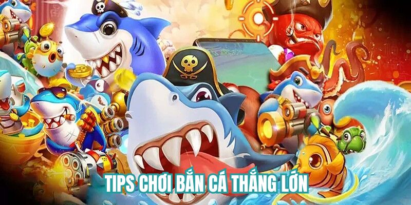 Tips chơi bắn cá thắng lớn