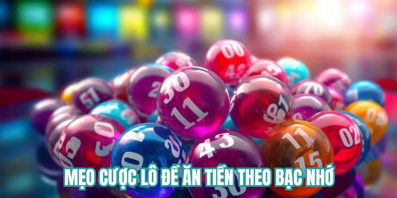 Mẹo cược lô đề ăn tiền theo bạc nhớ 