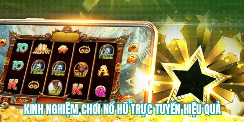 Kinh nghiệm chơi nổ hũ online hiệu quả từ cao thủ