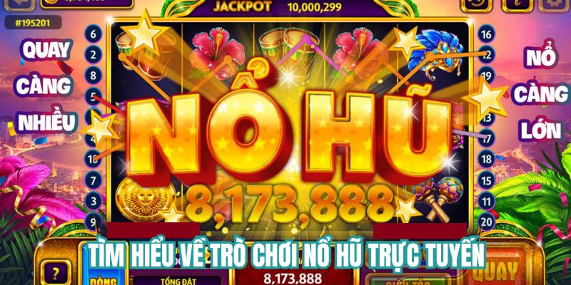 Tìm hiểu sơ lược về trò chơi nổ hũ trực tuyến