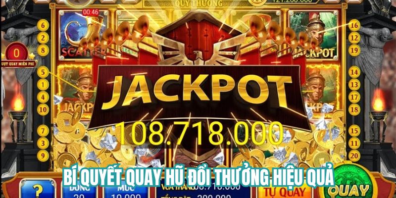 Bí quyết quay hũ hiệu quả như cao thủ