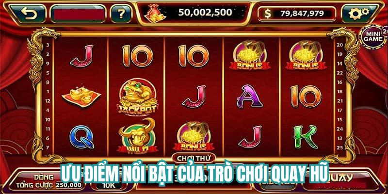 Một vài ưu điểm nổi bật của trò chơi quay hũ 