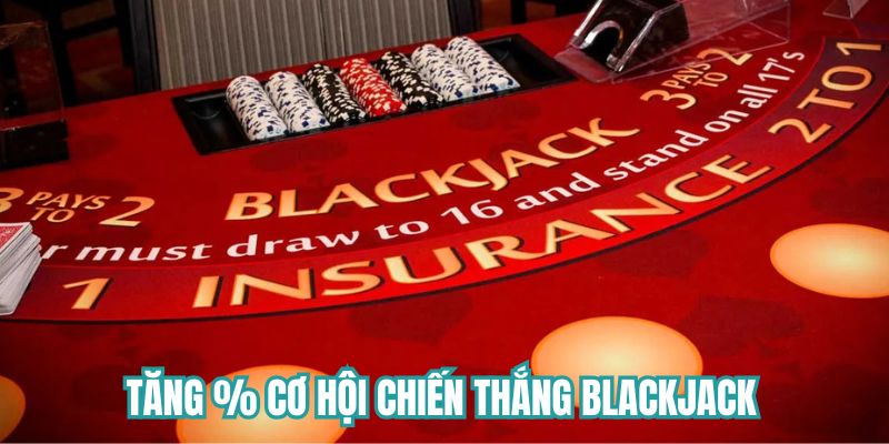 Tăng % cơ hội chiến thắng Blackjack 