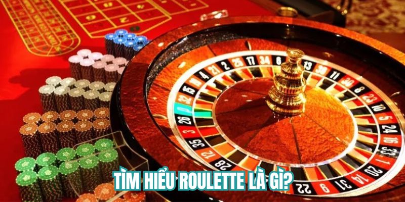 Tìm hiểu Roulette là gì?
