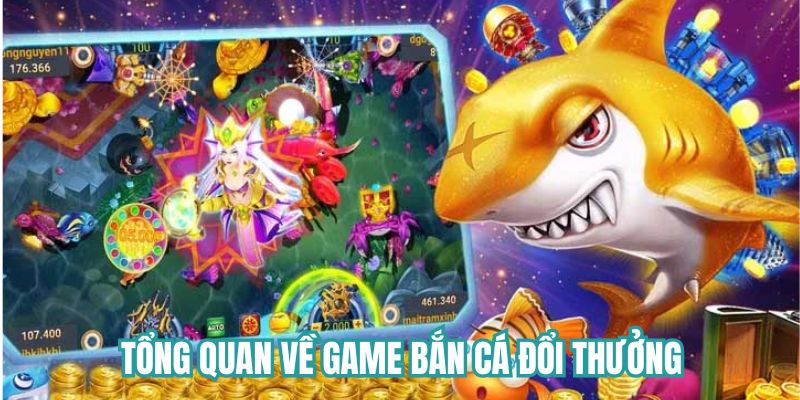 Tổng quan về game bắn cá đổi thưởng