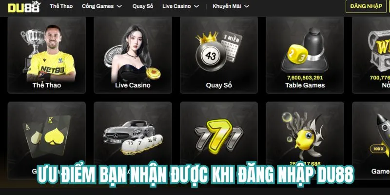 Ưu điểm anh em nhận được khi đăng nhập Du88